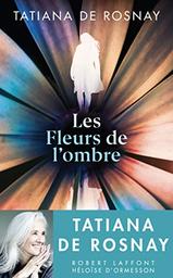 Les fleurs de l'ombre / Tatiana de Rosnay | Rosnay, Tatiana de. Auteur