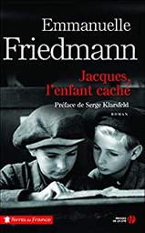 Jacques, l'enfant caché / Emmanuelle Friedmann | Friedmann, Emmanuelle. Auteur