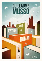 La vie est un roman / Guillaume Musso | Musso, Guillaume (1974-....). Auteur