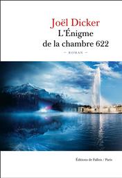 L'Enigme de la chambre 622 / Joël Dicker | Dicker, Joël (1985-....). Auteur