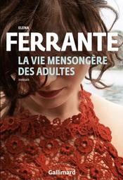La vie mensongère des adultes / Elena Ferrante | Ferrante, Elena (1943-....). Auteur