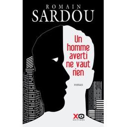 Un homme averti ne vaut rien / Romain Sardou | Sardou, Romain (1974-....). Auteur