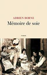 Mémoire de soie / Adrien Borne | Adrien Borne. Auteur