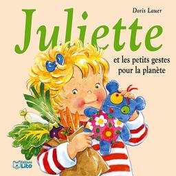 Juliette et les petits gestes pour la planète / texte et illustrations de Doris Lauer | Lauer, Doris. Auteur