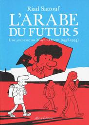 L'arabe du futur. 5, Une jeunesse au Moyen-Orient (1992-1994) / Riad Sattouf | Sattouf, Riad (1978-....). Auteur