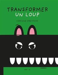 Transformer un loup / Corinne Dreyfuss | Dreyfuss, Corinne (1964-....). Auteur. Illustrateur