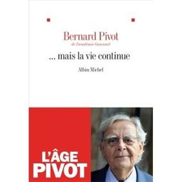 ...mais la vie continue / Bernard Pivot | Pivot, Bernard. Auteur
