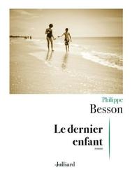Le dernier enfant / Philippe Besson | Besson, Philippe (1967-....). Auteur