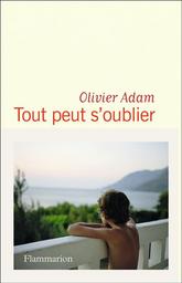 Tout peut s'oublier / Olivier Adam | Adam, Olivier (1974-....). Auteur