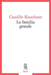 La familia grande / Camille Kouchner | Kouchner, Camille (1975-....) - juriste. Auteur