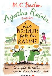 Agatha Raisin enquête. 27, Les pissenlits par la racine / M C Beaton | Beaton, M. C. (1936-2019). Auteur