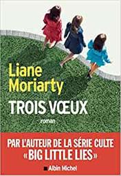 Trois voeux / Liane Moriarty | Moriarty, Liane (1966-...). Auteur