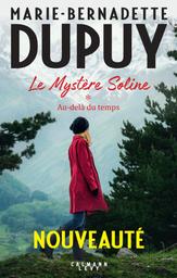 Le mystère de Soline. 01, Au-delà du temps / Marie-Bernadette Dupuy | Dupuy, Marie-Bernadette (1952-....). Auteur