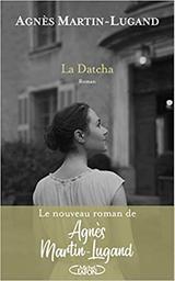  La Datcha / Agnès Martin-Lugand | Martin-Lugand, Agnès (1979-....). Auteur
