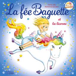 La fée Baguette et la licorne. 13 / Fanny Joly, Marianne Barcilon | Joly, Fanny (1954-....). Auteur