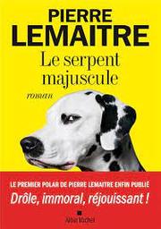  Le serpent majuscule / Pierre Lemaitre | Lemaitre, Pierre (1951-....). Auteur