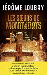 Les soeurs de montmorts / Jérôme Loubry | Loubry, Jérôme (1976-....). Auteur