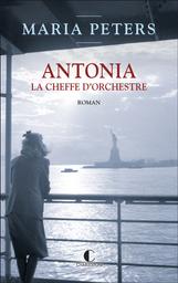 Antonia, la cheffe d'orchestre / Maria Peters | Peters, Maria (1958-....). Auteur