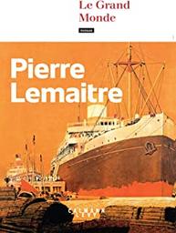 Le Grand Monde / Pierre Lemaître | Lemaitre, Pierre (1951-....). Auteur