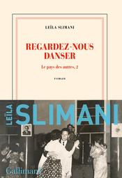 Regardez-nous danser / Leila Slimani | Slimani, Leïla (1981-....). Auteur