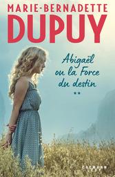 Abigaël ou la force du destin / Marie-Bernadette Dupuy. 2 | Dupuy, Marie-Bernadette (1952-....)