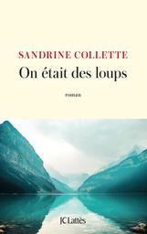 On était des loups / Sandrine Collette | Collette, Sandrine (1970-....). Auteur