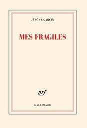 Mes Fragiles / Jérôme Garcin | Garcin, Jérôme (1956-....). Auteur