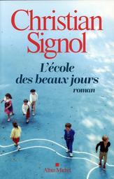 L'école des beaux jours : roman / Christian Signol | Signol, Christian (1947-....). Auteur
