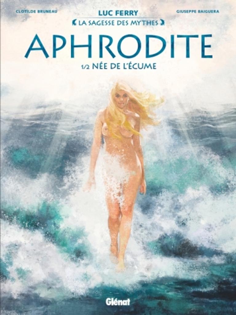 Aphrodite. 1/2, Née de l'écume / conçu et écrit par Luc Ferry | 