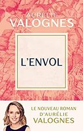 L' envol : roman / Aurélie Valognes | Valognes, Aurélie (1983?-....). Auteur
