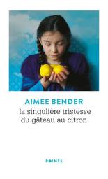 La singulière tristesse du gâteau au citron / Aimee Bender | Bender, Aimee (1969-....). Auteur