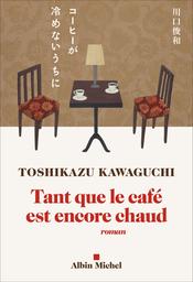 Tant que le café est encore chaud / Toshikazu Kawaguchi | Kawaguchi, Toshikazu (1971-....). Auteur