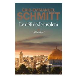 Le défi de Jérusalem : Un voyage en Terre Sainte / Eric-Emmanuel Schmitt | Schmitt, Eric-Emmanuel (1960-....). Auteur