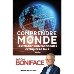 Comprendre le monde : Les relations internationales expliquées à tous / Pascal Boniface | Boniface, Pascal (1956-....). Auteur