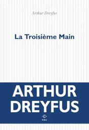 La troisième main / Arthur Dreyfus | Dreyfus, Arthur (1986-....). Auteur