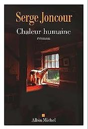 Chaleur humaine / Serge Joncour | Joncour, Serge (1961-....). Auteur