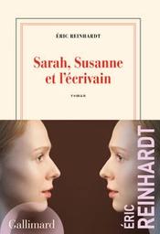 Sarah, Susanne et l'écrivain / Eric Reinhardt | Reinhardt, Éric - Auteur du texte