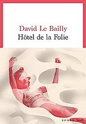 Hôtel de la folie / David Le Bailly | Le Bailly, David - Auteur du texte. Auteur