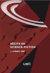 Récits de Science-fiction / J.-H. Rosny Aîné | Rosny aîné, J.-H. (1856-1940). Auteur