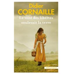 Le vent des libertés soulevait la terre / Didier Cornaille | Cornaille, Didier (1942-....). Auteur