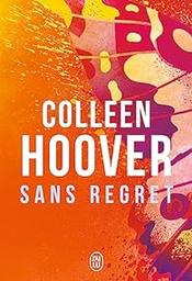Sans regret / Colleen Hoover | Hoover, Colleen - Auteur du texte
