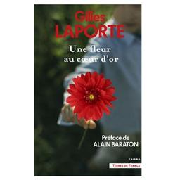 Une fleur au coeur d'or / Gilles Laporte | Laporte, Gilles (1945-....). Auteur