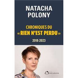 Chroniques du « rien n'est perdu », 2018-2023 / Natacha Polony | Polony, Natacha. Auteur