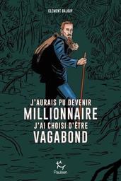 J'aurais pu devenir millionnaire, j'ai choisi de devenir vagabond / Clément Baloup | Baloup, Clément (1978-....). Auteur