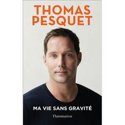 Ma vie sans gravité / Thomas Pesquet | Pesquet, Thomas (1978-....). Auteur