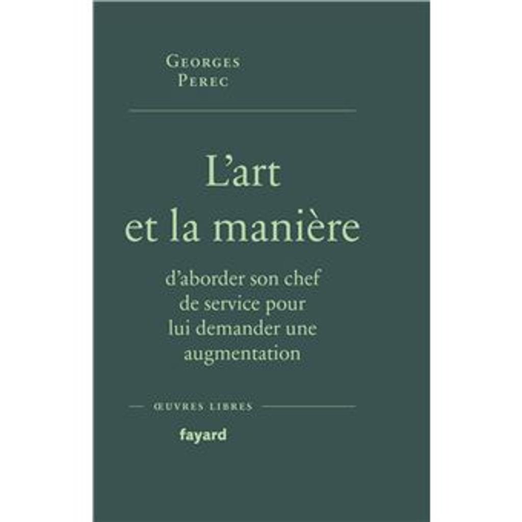 L'Art et la manière d'aborder son chef de service pour lui demander une augmentation / Georges Perec | Perec, Georges (1936-1982). Auteur