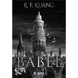 Babel = Histoire secrète de la révolution des traducteurs d'Oxford : ou la nécessité de la violence / Rebecca F. Kuang | Kuang, Rebecca F.. Auteur