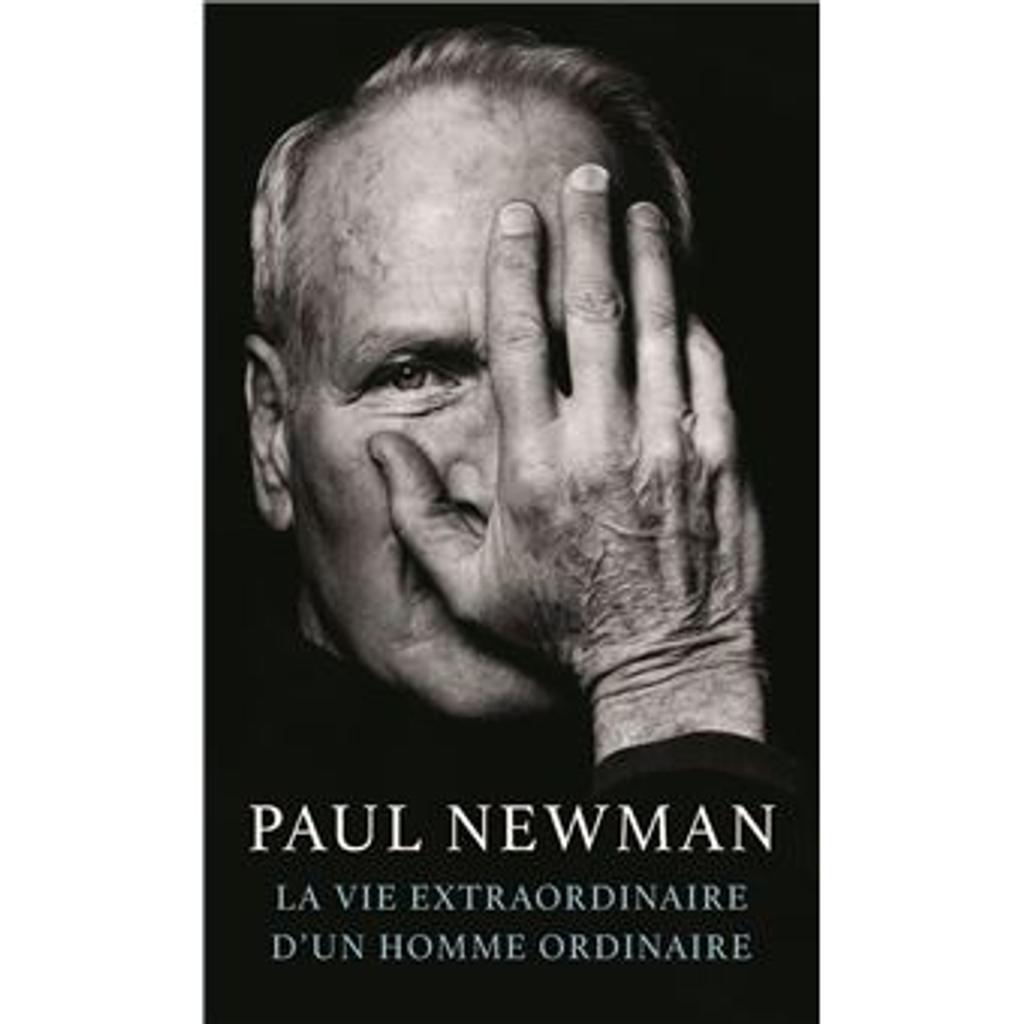 La vie extraordinaire d'un homme ordinaire / Paul Newman | Newman, Paul (1925-2008). Auteur