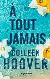 A tout jamais / Colleen Hoover | Hoover, Colleen (1979-....). Auteur