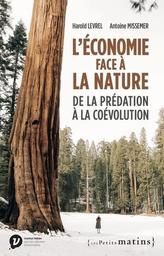 L' économie face à la nature : de la prédation à la coévolution / Harold Levrel, Antoine Missemer | Levrel, Harold (1975-....). Auteur
